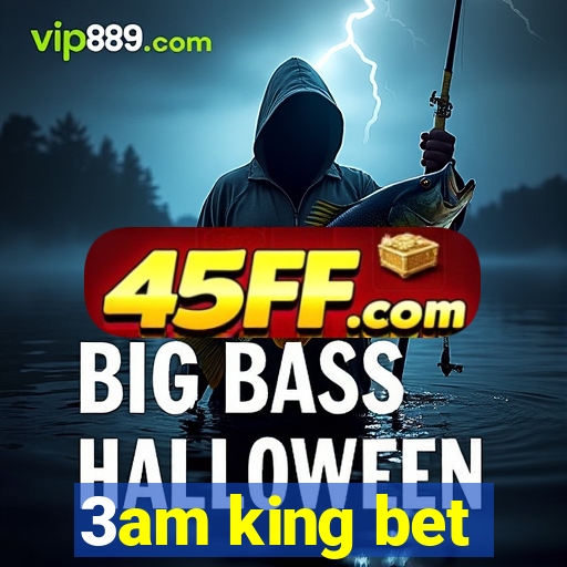 3am king bet